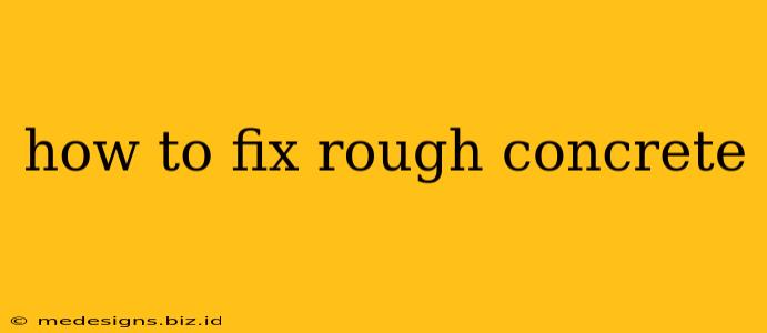 how to fix rough concrete