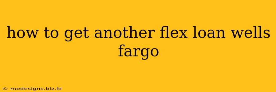 how to get another flex loan wells fargo