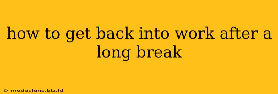 how to get back into work after a long break