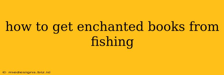 how to get enchanted books from fishing