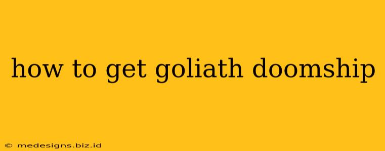 how to get goliath doomship