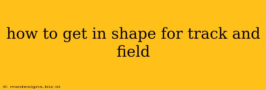 how to get in shape for track and field