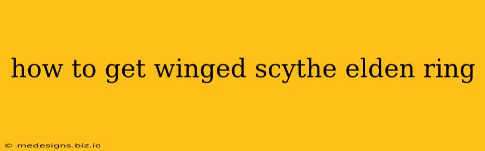 how to get winged scythe elden ring