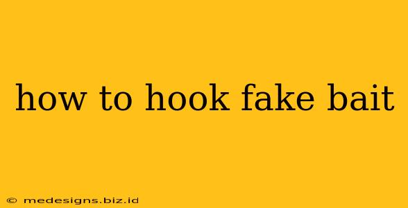 how to hook fake bait