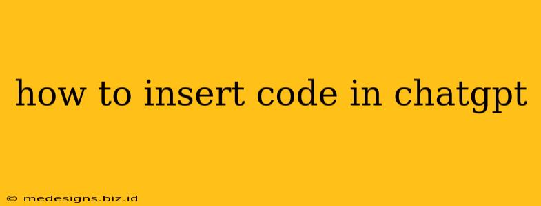 how to insert code in chatgpt
