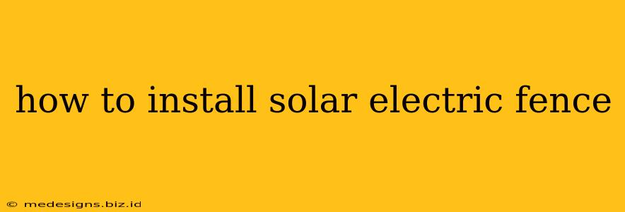 how to install solar electric fence