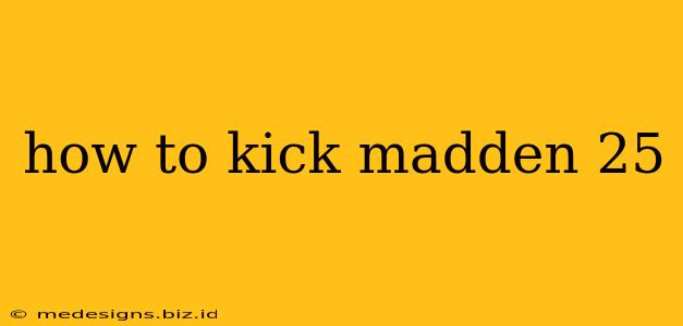 how to kick madden 25