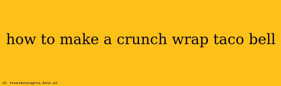how to make a crunch wrap taco bell
