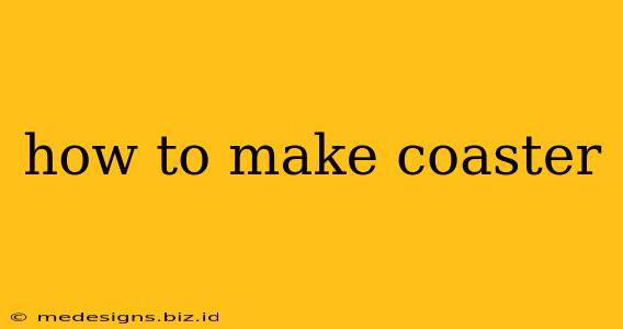 how to make coaster