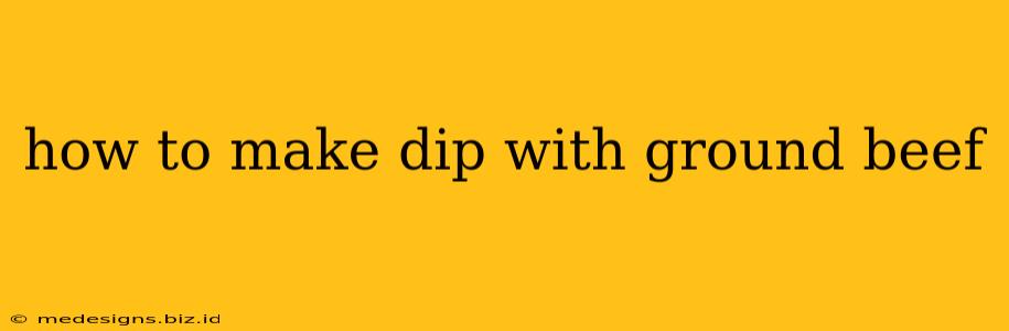 how to make dip with ground beef