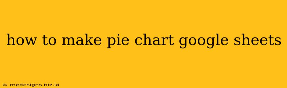how to make pie chart google sheets