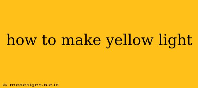 how to make yellow light