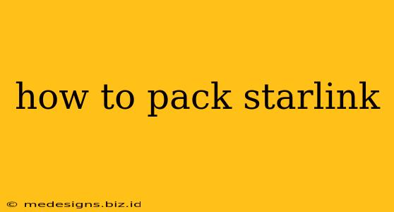 how to pack starlink