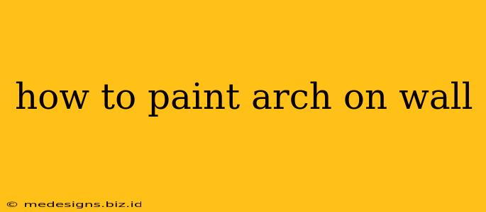 how to paint arch on wall