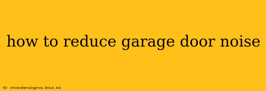 how to reduce garage door noise