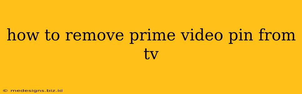 how to remove prime video pin from tv