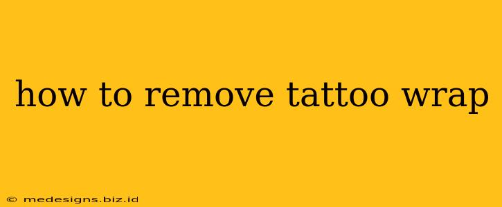 how to remove tattoo wrap