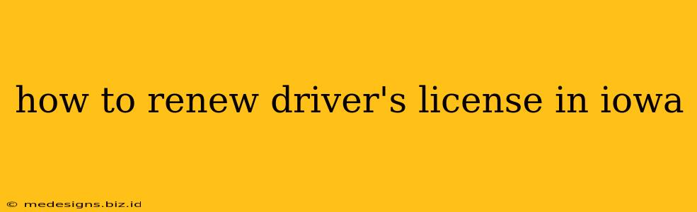 how to renew driver's license in iowa