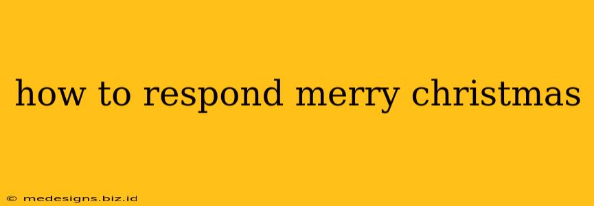 how to respond merry christmas