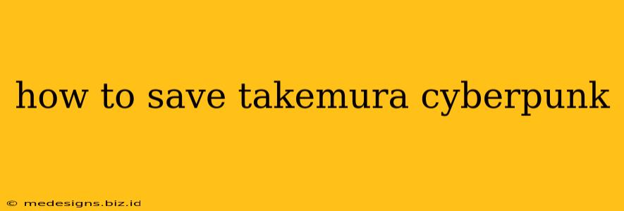 how to save takemura cyberpunk