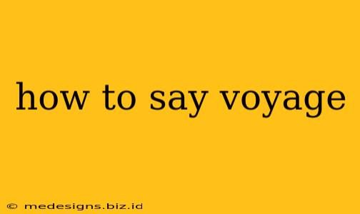 how to say voyage