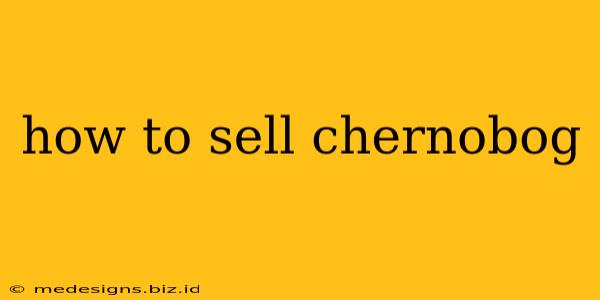 how to sell chernobog