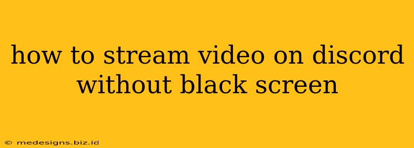 how to stream video on discord without black screen