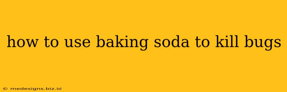 how to use baking soda to kill bugs