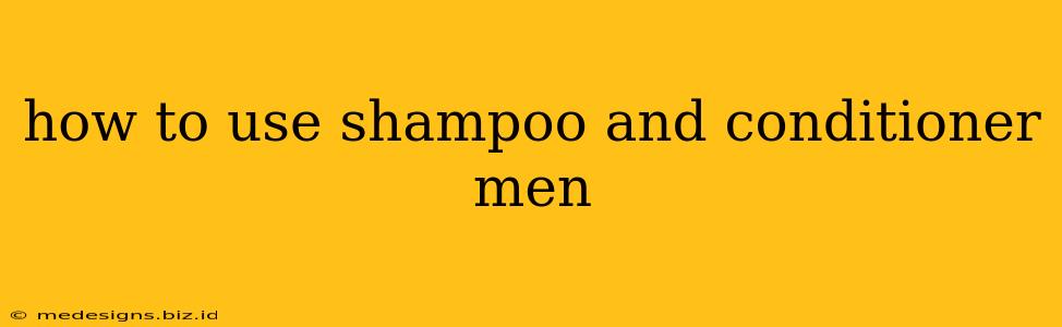 how to use shampoo and conditioner men