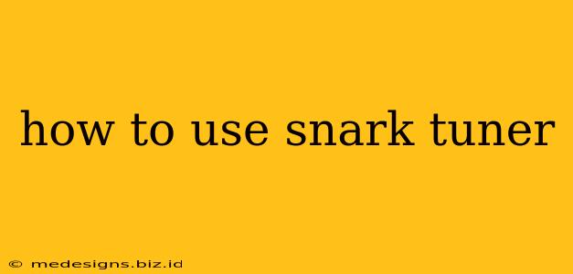 how to use snark tuner