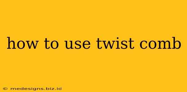 how to use twist comb