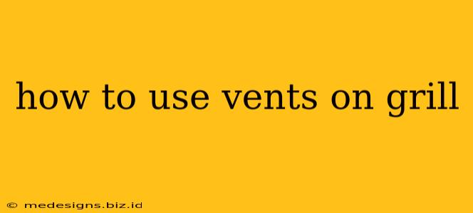 how to use vents on grill
