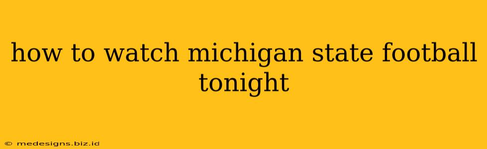 how to watch michigan state football tonight