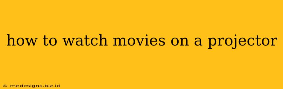 how to watch movies on a projector
