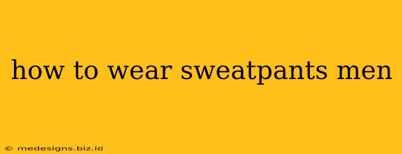 how to wear sweatpants men
