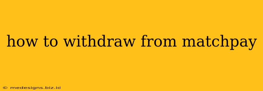 how to withdraw from matchpay