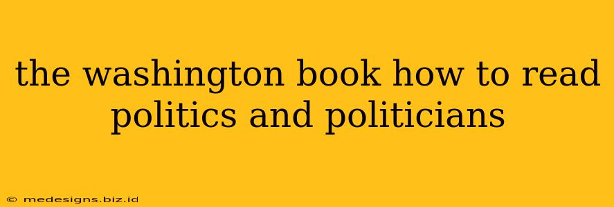 the washington book how to read politics and politicians