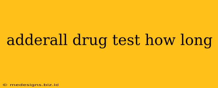 adderall drug test how long