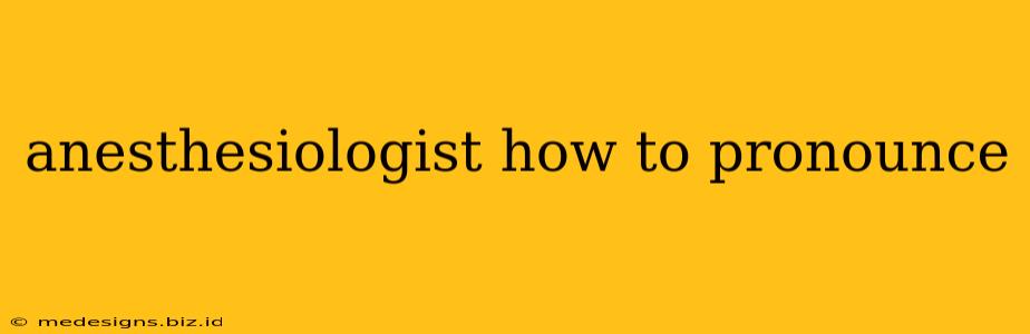 anesthesiologist how to pronounce