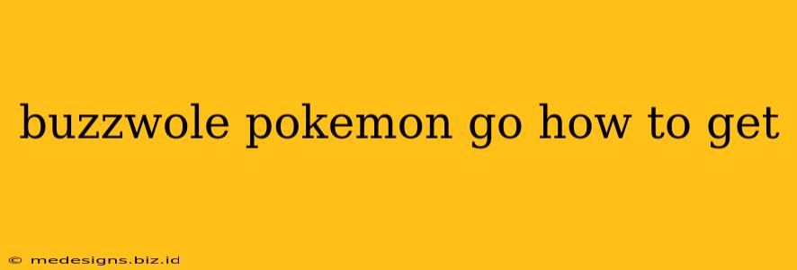 buzzwole pokemon go how to get