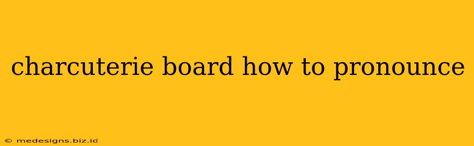 charcuterie board how to pronounce