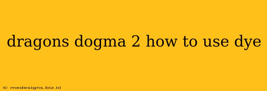 dragons dogma 2 how to use dye