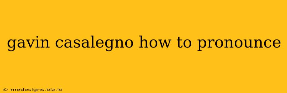 gavin casalegno how to pronounce