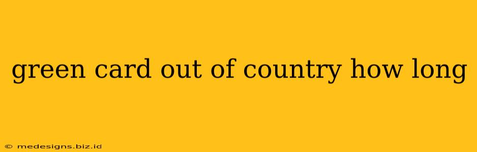 green card out of country how long