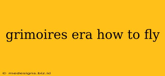 grimoires era how to fly
