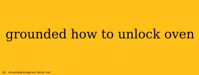 grounded how to unlock oven