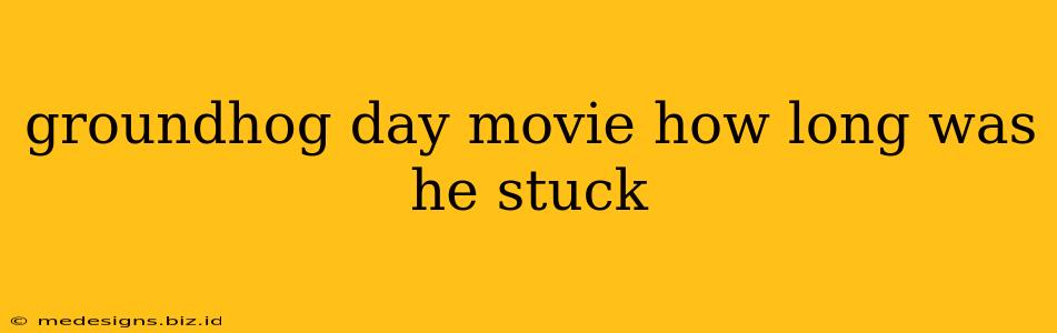 groundhog day movie how long was he stuck