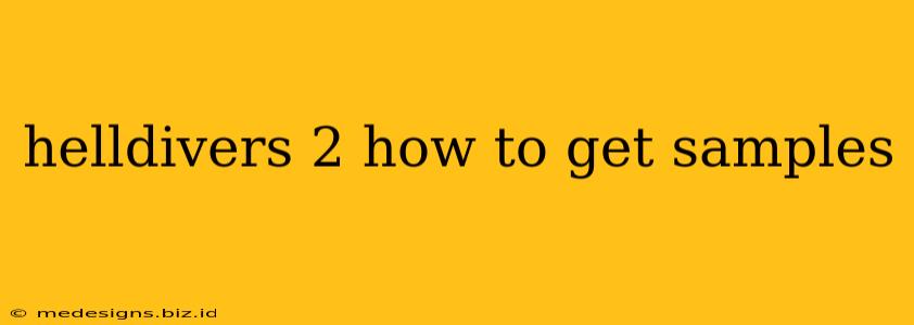 helldivers 2 how to get samples