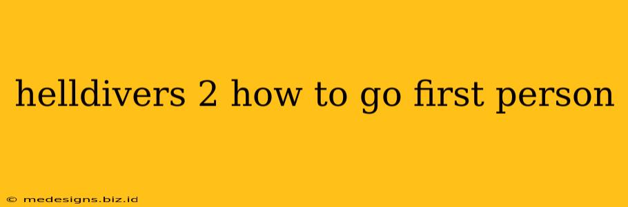 helldivers 2 how to go first person