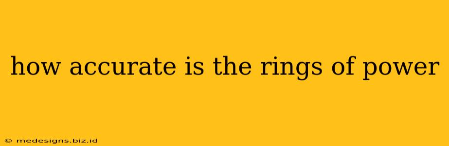 how accurate is the rings of power